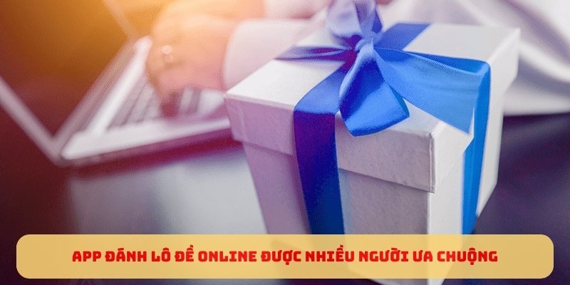 App đánh lô đề online được nhiều người ưa chuộng