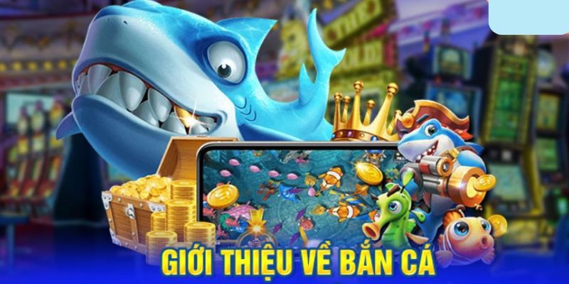 Giới thiệu tổng quan về bắn cá hubet trực tuyến