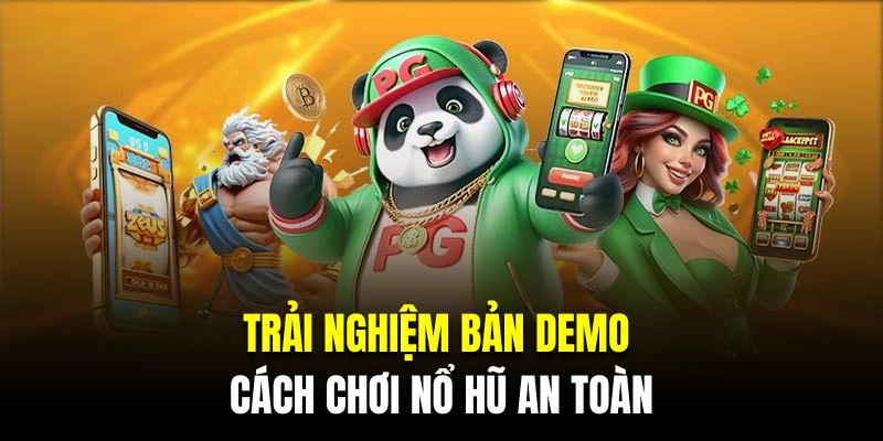 Trải nghiệm bản demo là cách chơi nổ hũ an toàn