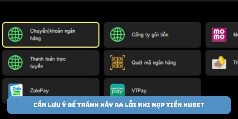 Cần lưu ý để tránh xảy ra lỗi khi nạp tiền Hubet