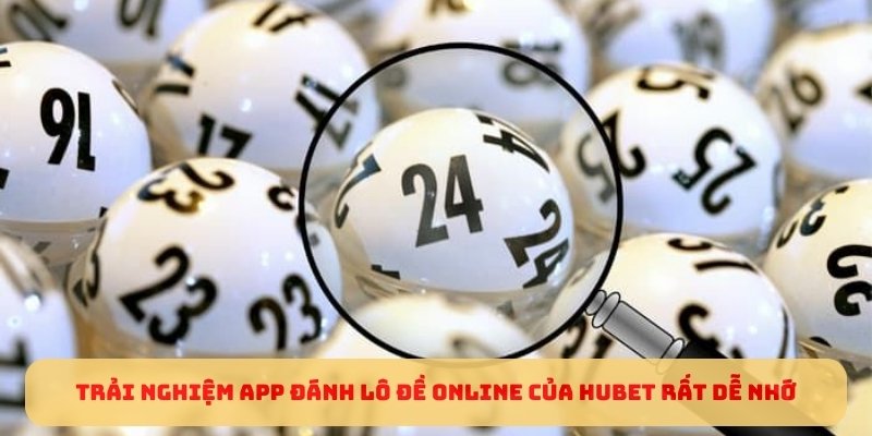 Trải nghiệm app đánh lô đề online của Hubet rất dễ nhớTrải nghiệm app đánh lô đề online của Hubet rất dễ nhớ